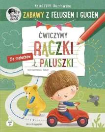 zabawy-z-felusiem-i-guciem-cwiczymy-raczki-katarzyna-kozlowska-marianna