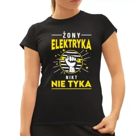 zony-elektryka-nikt-nie-tyka-koszulka-dla-zony-elektryka-smieszna-damska