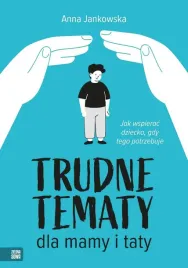 trudne-tematy-dla-mamy-i-taty-jak-wspierac-dziecko-anna-jankowska