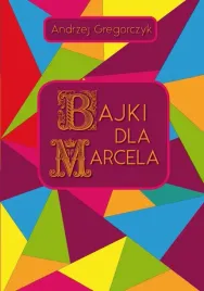 bajki-dla-marcela-andrzej-gregorczyk