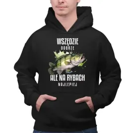 wszedzie-dobrze-ale-na-rybach-najlepiej-meska-bluza-dla-wedkarza-prezent