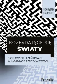 rozpadajace-sie-swiaty-o-czlowieku-i-panstwach-w-labiryncie-rzeczywistosci