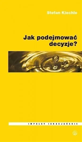 Jak podejmować decyzje książka ks Stefan Kiechle Salwator
