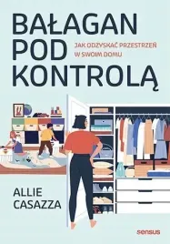 balagan-pod-kontrola-jak-odzyskac-przestrzen-w-swoim-domu