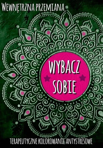 Wewnętrzna przemiana Wybacz sobie kolorowanka antystresowa Love Books