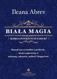 biala-magia-ksiega-poteznych-zaklec-ponad-200-rytualow-i-praktyk-ktore-z