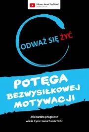potega-bezwysilkowej-motywacji-odwaz-sie-zyc