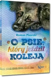 o-psie-ktory-jezdzil-koleja-roman-pisarski-ksiazka-greg-kolor-br