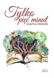 tylko-piec-minut-grazyna-orzeszek-ksiazka-sowello-oprawa-broszurowa