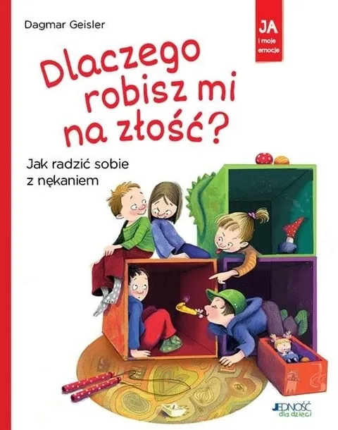 Dlaczego robisz mi na złość książka dla dzieci Jedność Dagmar Geisler