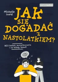 jak-sie-dogadac-z-nastolatkiem-michelle-icard-maciej-jakub-jablonski
