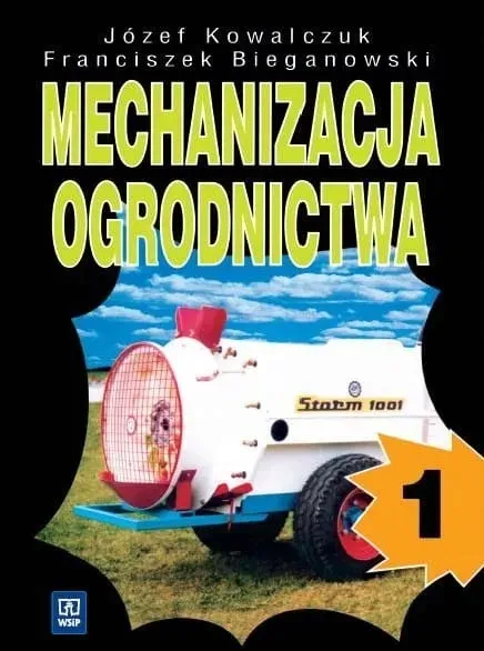 Mechanizacja ogrodnictwa. Część 1 Kowalczuk Józef