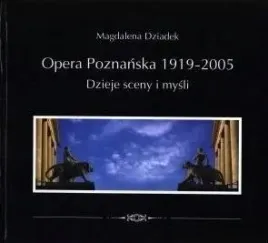 opera-poznanska-dzieje-mysli-i-sceny-ksiazka-magdalena-dziadek-ptpn
