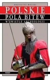 polskie-pola-bitew-w-swietle-archeologii-ksiazka-waw-krzysztof-wolski