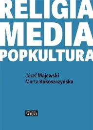 religia-media-popkultura-ksiazka-biblioteka-wiezi-kokoszczynska-majewski