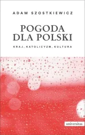 pogoda-dla-polski-kraj-katolicyzm-kultura-adam-szostkiewicz-universitas-ksi
