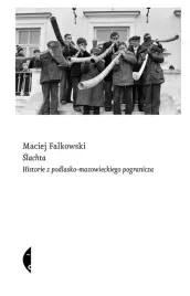 slachta-historie-z-pogranicza-mazowsza-i-podlasia-maciej-falkowski-czarne-k