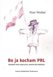 bo-ja-kocham-prl-ksiazka-piotr-wrobel-ludowa-spoldzielnia-wydawnicza