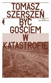 ksiazka-byc-gosciem-w-katastrofie-tomasz-szerszen-czarne
