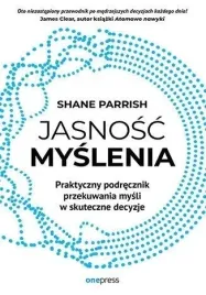 jasnosc-myslenia-praktyczny-podrecznik-shane-parrish-ksiazka-onepress