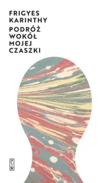 podroz-wokol-mojej-czaszki-frigyes-karinthy-panstwowy-instytut-wydawniczy-k