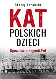 kat-polskich-dzieci-biografia-eugenii-pol-blazej-toranski-ksiazka