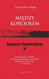 miedzy-kosciolem-a-nacjonalizmem-ksiazka-przemyslaw-solga-universitas