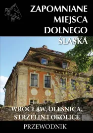 zapomniane-miejsca-dolnego-slaska-wroclaw-olesnica-strzelin-i-okolice