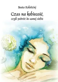 czas-na-kobiecosc-podroz-do-samej-siebie-ksiazka-homo-dei-beata-kolodziej