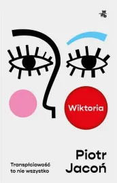 wiktoria-transplciowosc-to-nie-wszystko-ksiazka-w-a-b-piotr-jacon