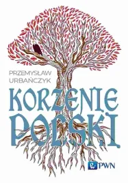 korzenie-polski-ksiazka-przemyslaw-urbanczyk-pwn-2024