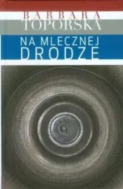 na-mlecznej-drodze-barbara-toporska-ksiazka-kontra-oprawa-twarda-2013