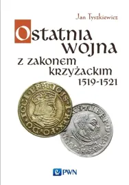 ksiazka-pwn-ostatnia-wojna-z-zakonem-krzyzackim-1519-1521
