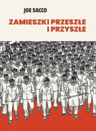 zamieszki-przeszle-i-przyszle-reportaz-graficzny-joe-sacco-timof