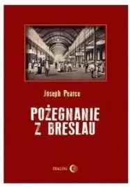 joseph-pearce-pozegnanie-z-breslau-ksiazka-wydawnictwo-dialog