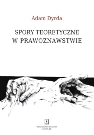 spory-teoretyczne-w-prawoznawstwie-monografia-scholar-adam-dyrda-twarda