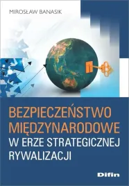 bezpieczenstwo-miedzynarodowe-w-erze-strategicznej-rywalizacji