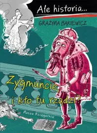 zygmuncie-i-kto-tu-rzadzi-ale-historia-wyd-2023