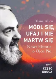 modl-sie-ufaj-i-nie-martw-sie-nowe-historie-o-ojcu-pio-czesc-2