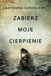 zabierz-moje-cierpienie-katerina-gordiejewa