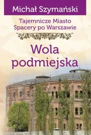 wola-podmiejska-tajemnicze-miasto-spacery-po-warszawie