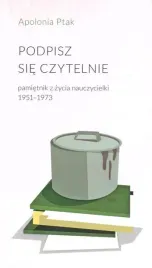 podpisz-sie-czytelnie-pamietnik-z-zycia-nauczycielki-1951-1973
