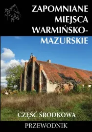 zapomniane-miejsca-warminsko-mazurskie-czesc-srodkowa-przewodnik
