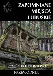 zapomniane-miejsca-lubuskie-czesc-poludniowa