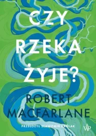 czy-rzeka-zyje-robert-macfarlane