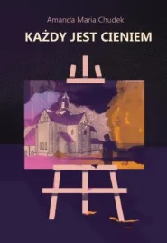 kazdy-jest-cieniem-amanda-maria-chudek