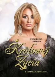 prawdziwa-historia-krolowej-zycia-dagmara-kazmierska