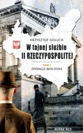 operacja-berlinska-w-tajnej-sluzbie-ii-rzeczypospolitej-tom-1