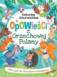 opowiesci-z-orzechowej-polany-historyjki-dla-dzieciakow-odwazniakow