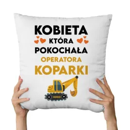 kobieta-ktora-pokochala-operatora-koparki-poduszka-dla-zony-dziewczyny